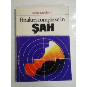 Finaluri  complexe  in sah  -  Mihai Radulescu 
